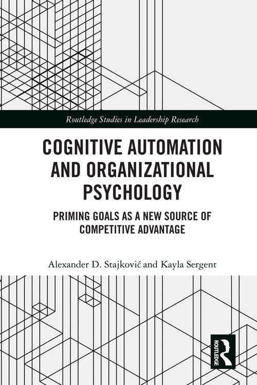 Book cover of Cognitive Automation and Organizational Psychology: Priming Goals as a New Source of Competitive Advantage (Routledge Studies in Leadership Research)