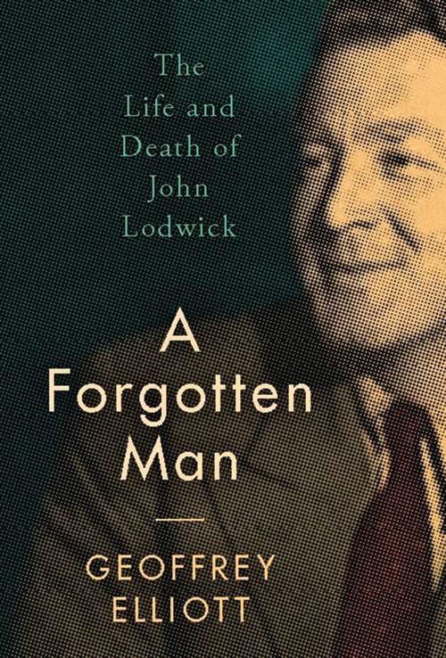 Book cover of A Forgotten Man: The Life and Death of John Lodwick (20170615 Ser. #20170615)