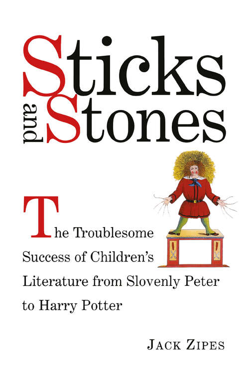 Book cover of Sticks and Stones: The Troublesome Success of Children's Literature from Slovenly Peter to Harry Potter