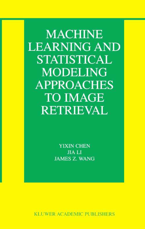 Book cover of Machine Learning and Statistical Modeling Approaches to Image Retrieval (2004) (The Information Retrieval Series #14)