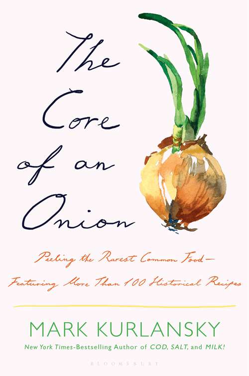 Book cover of The Core of an Onion: Peeling the Rarest Common Food—Featuring More Than 100 Historical Recipes