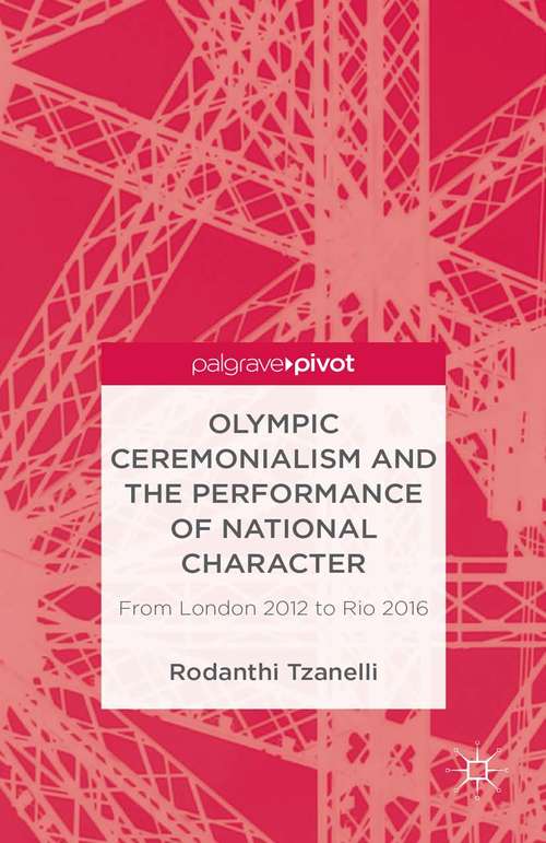 Book cover of Olympic Ceremonialism and The Performance of National Character: From London 2012 to Rio 2016 (2013) (Palgrave Studies in the Olympic and Paralympic Games)
