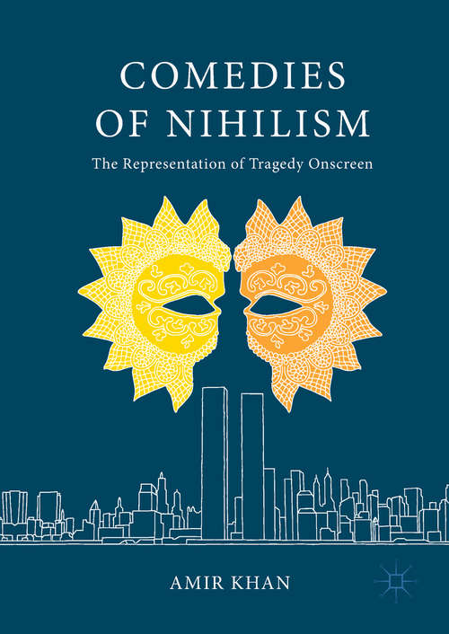 Book cover of Comedies of Nihilism: The Representation of Tragedy Onscreen