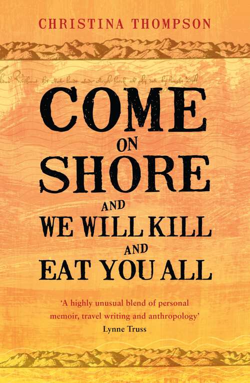 Book cover of Come on Shore and We Will Kill and Eat You All: A New Zealand Story