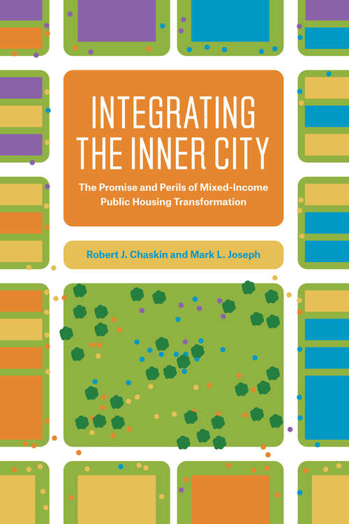 Book cover of Integrating the Inner City: The Promise and Perils of Mixed-Income Public Housing Transformation