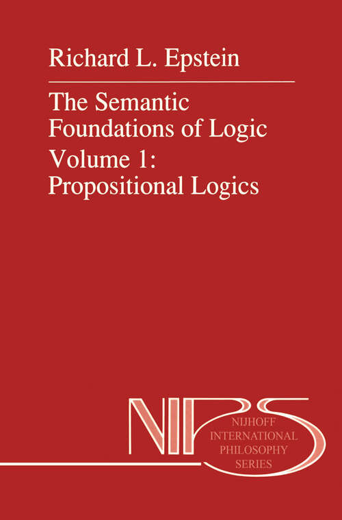 Book cover of The Semantic Foundations of Logic Volume 1: Propositional Logics (1990) (Nijhoff International Philosophy Series #35)