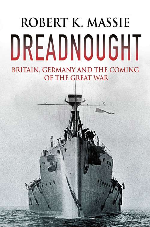 Book cover of Dreadnought: Britain, Germany and the Coming of the Great War