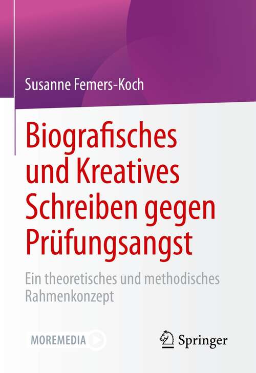 Book cover of Biografisches und Kreatives Schreiben gegen Prüfungsangst: Ein theoretisches und methodisches Rahmenkonzept (1. Aufl. 2021)