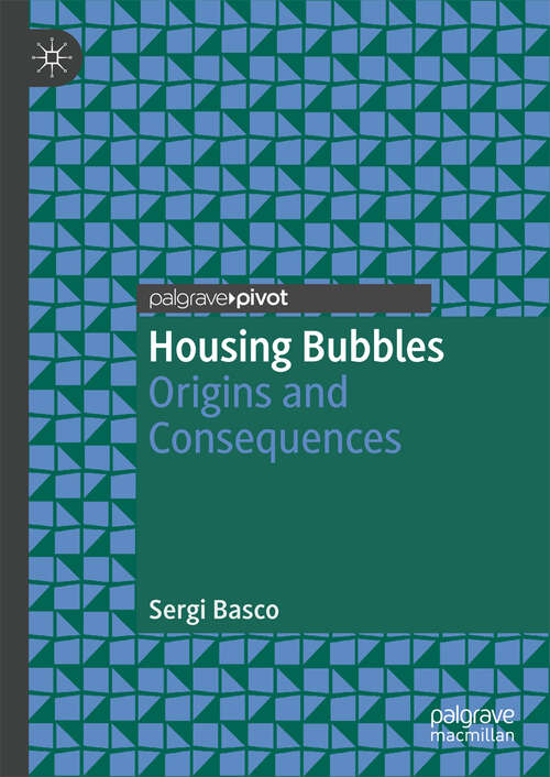 Book cover of Housing Bubbles: Origins and Consequences (1st ed. 2018)