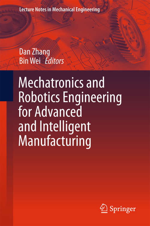 Book cover of Mechatronics and Robotics Engineering for Advanced and Intelligent Manufacturing (Lecture Notes in Mechanical Engineering)