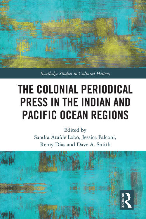 Book cover of The Colonial Periodical Press in the Indian and Pacific Ocean Regions (Routledge Studies in Cultural History)