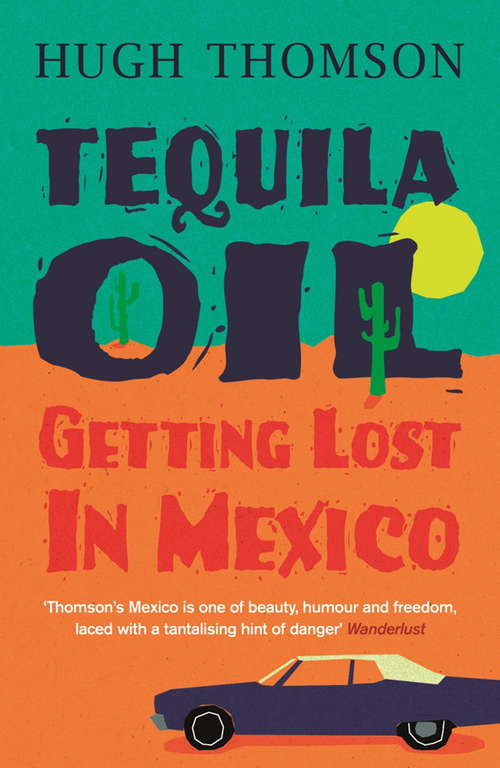 Book cover of Tequila Oil: Getting Lost In Mexico
