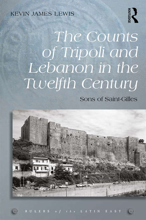 Book cover of The Counts of Tripoli and Lebanon in the Twelfth Century: Sons of Saint-Gilles (Rulers of the Latin East)