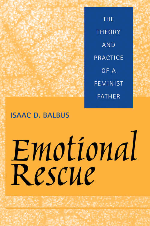 Book cover of Emotional Rescue: The Theory and Practice of a Feminist Father