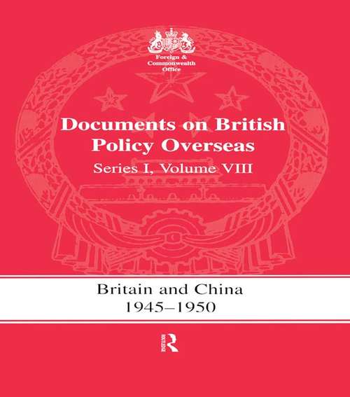 Book cover of Britain and China 1945-1950: Documents on British Policy Overseas, Series I Volume VIII (Whitehall Histories)