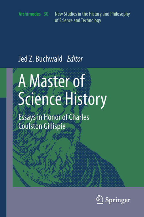 Book cover of A Master of Science History: Essays in Honor of Charles Coulston Gillispie (2012) (Archimedes #30)