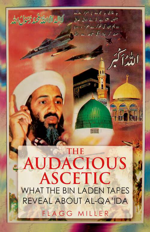 Book cover of The Audacious Ascetic: What the Bin Laden Tapes Reveal About Al-Qa'ida