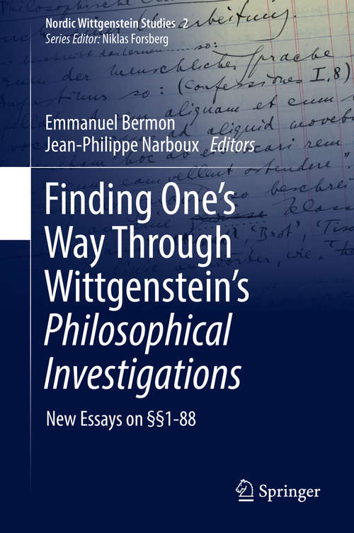 Book cover of Finding One’s Way Through Wittgenstein’s Philosophical Investigations: New Essays on §§1-88 (Nordic Wittgenstein Studies #2)
