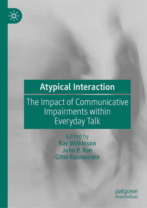 Book cover of Atypical Interaction: The Impact of Communicative Impairments within Everyday Talk (1st ed. 2020)