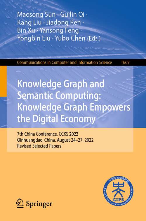 Book cover of Knowledge Graph and Semantic Computing: 7th China Conference, CCKS 2022, Qinhuangdao, China, August 24–27, 2022, Revised Selected Papers (1st ed. 2022) (Communications in Computer and Information Science #1669)