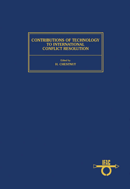 Book cover of Contributions of Technology to International Conflict Resolution: Proceedings of the IFAC Workshop, Cleveland, Ohio, USA, 3-5 June 1986 (ISSN)
