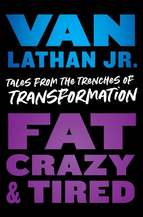Book cover of Fat, Crazy, and Tired: Tales from the Trenches of Transformation