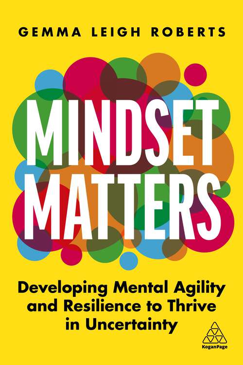 Book cover of Mindset Matters: Developing Mental Agility and Resilience to Thrive in Uncertainty