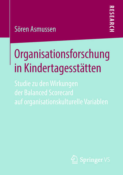 Book cover of Organisationsforschung in Kindertagesstätten: Studie zu den Wirkungen der Balanced Scorecard auf organisationskulturelle Variablen