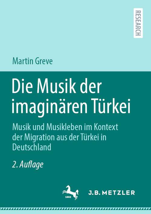 Book cover of Die Musik der imaginären Türkei: Musik und Musikleben im Kontext der Migration aus der Türkei in Deutschland (2. Aufl. 2022)