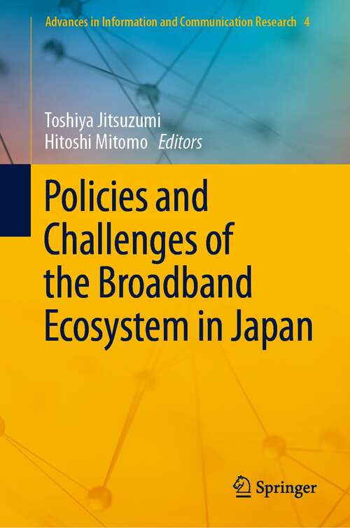 Book cover of Policies and Challenges of the Broadband Ecosystem in Japan (1st ed. 2022) (Advances in Information and Communication Research #4)