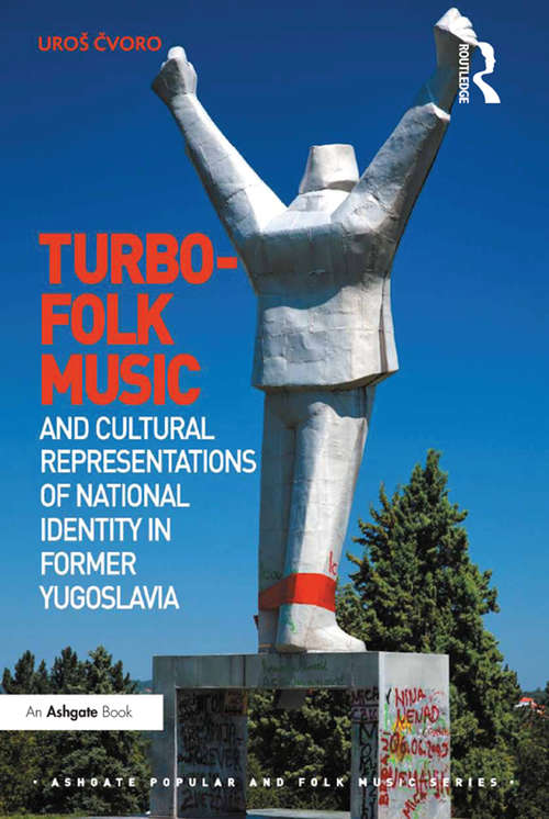 Book cover of Turbo-folk Music and Cultural Representations of National Identity in Former Yugoslavia (Ashgate Popular and Folk Music Series)