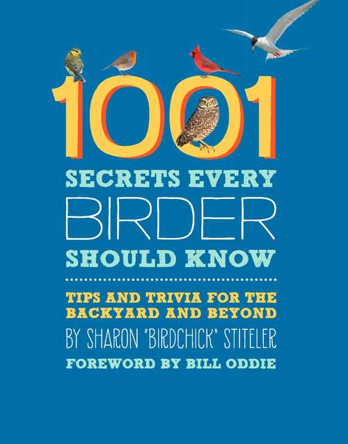 Book cover of 1001 Secrets Every Birder Should Know: Tips and Trivia for the Backyard and Beyond