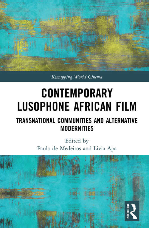 Book cover of Contemporary Lusophone African Film: Transnational Communities and Alternative Modernities (Remapping World Cinema)