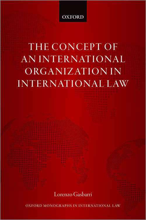 Book cover of The Concept of an International Organization in International Law (Oxford Monographs in International Law)