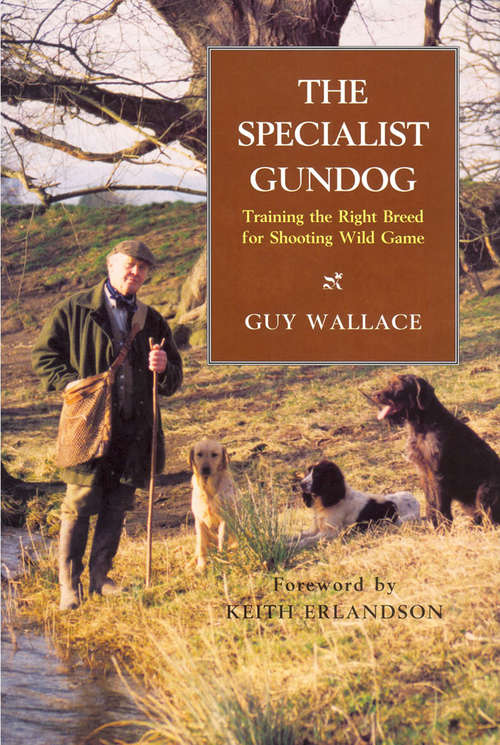 Book cover of The SPECIALIST GUNDOG: TRAINING THE RIGHT BREED FOR SHOOTING WILD GAME