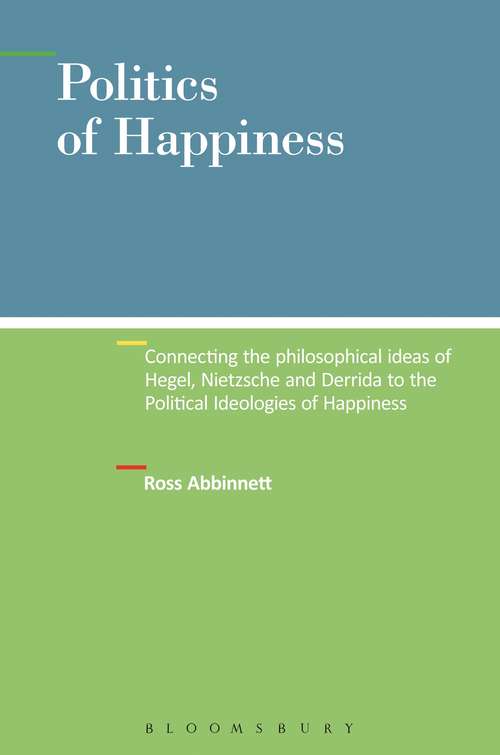 Book cover of Politics of Happiness: Connecting the Philosophical Ideas of Hegel, Nietzsche and Derrida to the Political Ideologies of Happiness