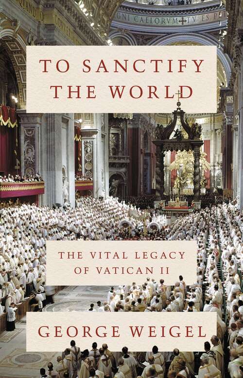 Book cover of To Sanctify the World: The Vital Legacy of Vatican II