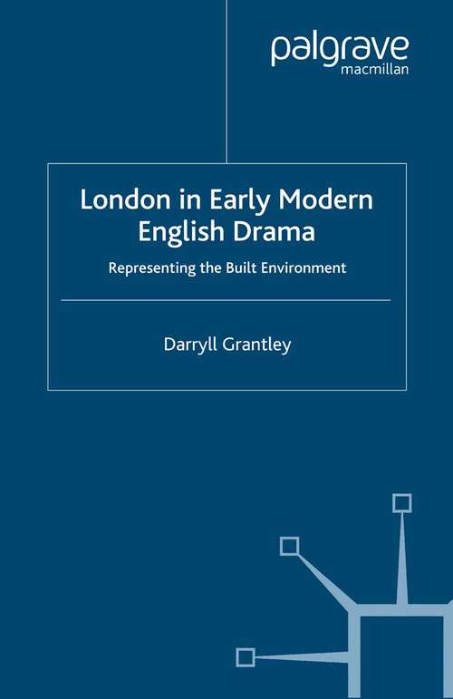 Book cover of London in Early Modern English Drama: Representing the Built Environment (2008)