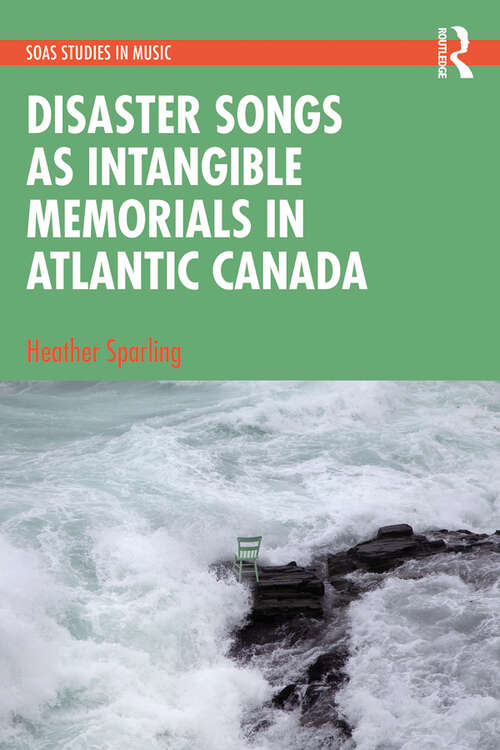 Book cover of Disaster Songs as Intangible Memorials in Atlantic Canada (SOAS Studies in Music)
