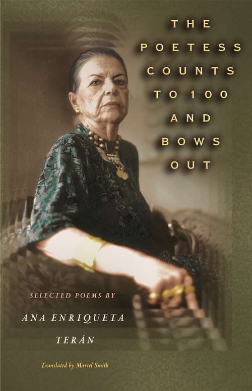 Book cover of The Poetess Counts to 100 and Bows Out: Selected Poems by Ana Enriqueta Teran
