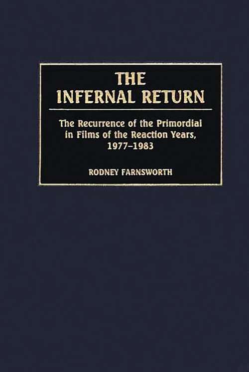Book cover of The Infernal Return: The Recurrence of the Primordial in Films of the Reaction Years, 1977-1983