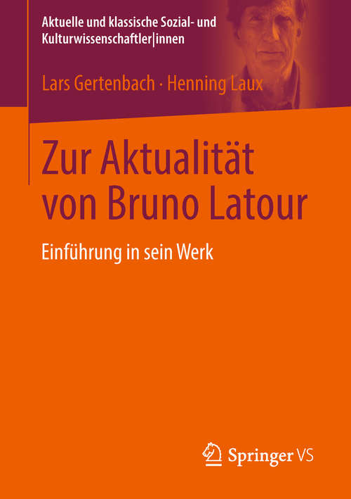 Book cover of Zur Aktualität von Bruno Latour: Einführung in sein Werk (1. Aufl. 2019) (Aktuelle und klassische Sozial- und Kulturwissenschaftler innen)