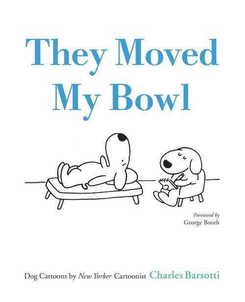 Book cover of They Moved My Bowl: Dog Cartoons by New Yorker Cartoonist Charles Barsotti
