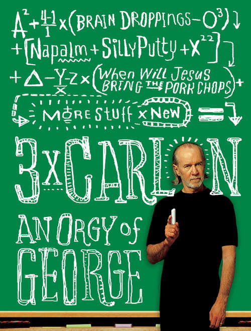 Book cover of 3 x Carlin: An Orgy of George including Brain Droppings, Napalm and Silly Putty, and When Will Jesus Bring the Pork Chops?
