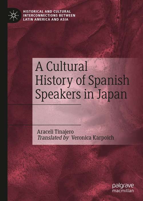 Book cover of A Cultural History of Spanish Speakers in Japan (1st ed. 2021) (Historical and Cultural Interconnections between Latin America and Asia)