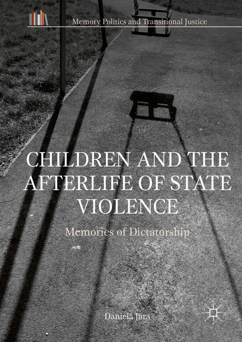 Book cover of Children and the Afterlife of State Violence: Memories of Dictatorship (1st ed. 2016) (Memory Politics and Transitional Justice)