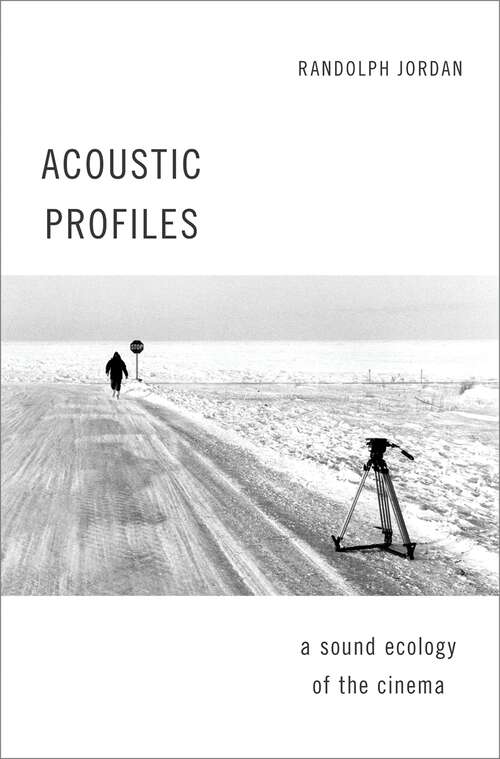 Book cover of Acoustic Profiles: A Sound Ecology of the Cinema (OXFORD MUSIC/MEDIA SERIES)