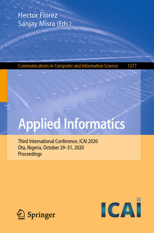 Book cover of Applied Informatics: Third International Conference, ICAI 2020, Ota, Nigeria, October 29–31, 2020, Proceedings (1st ed. 2020) (Communications in Computer and Information Science #1277)