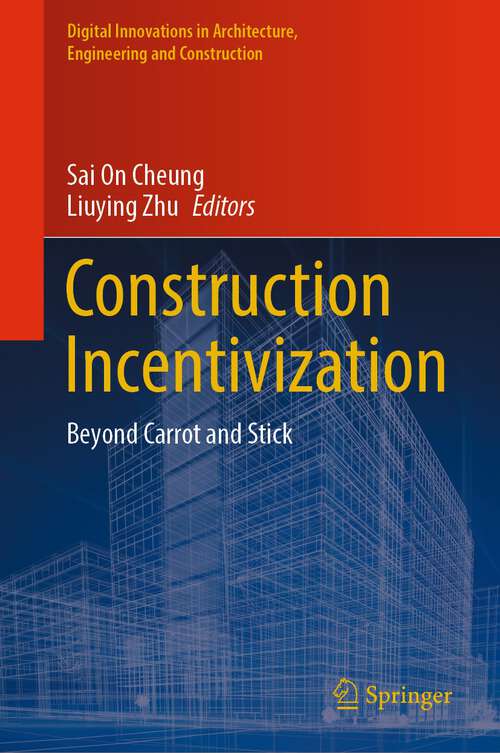 Book cover of Construction Incentivization: Beyond Carrot and Stick (1st ed. 2023) (Digital Innovations in Architecture, Engineering and Construction)