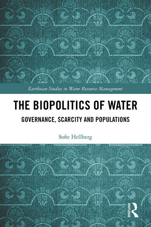 Book cover of The Biopolitics of Water: Governance, Scarcity and Populations (Earthscan Studies in Water Resource Management)